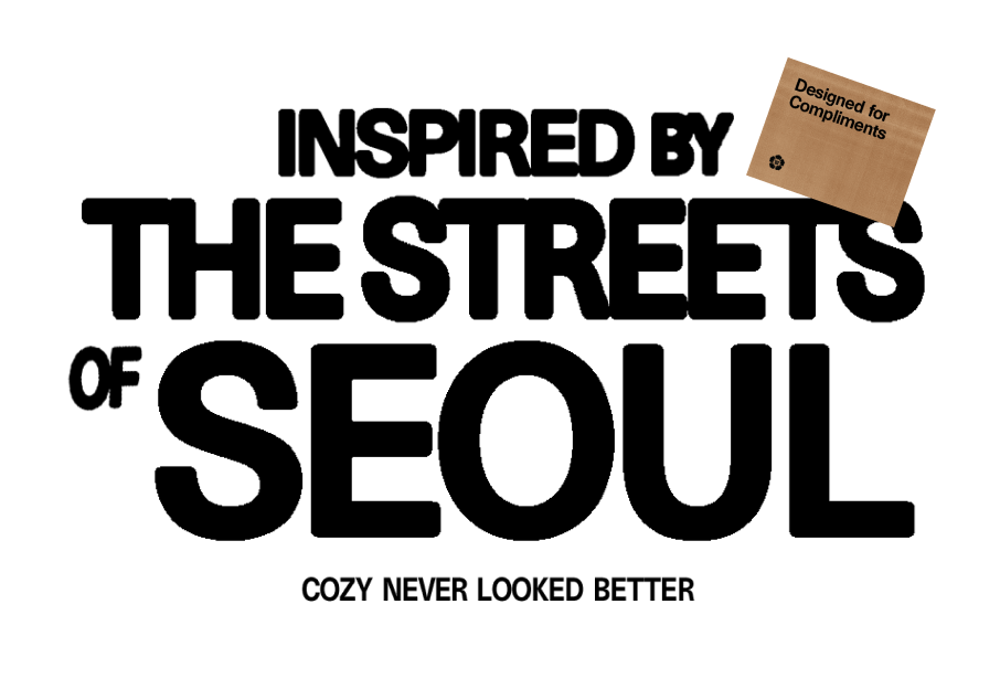 Text 'Inspired by The Streets of Seoul, Cozy Never Looked Better' with on a white background